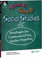 Think It, Show It Social Studies: Strategies for Communucating Understanding